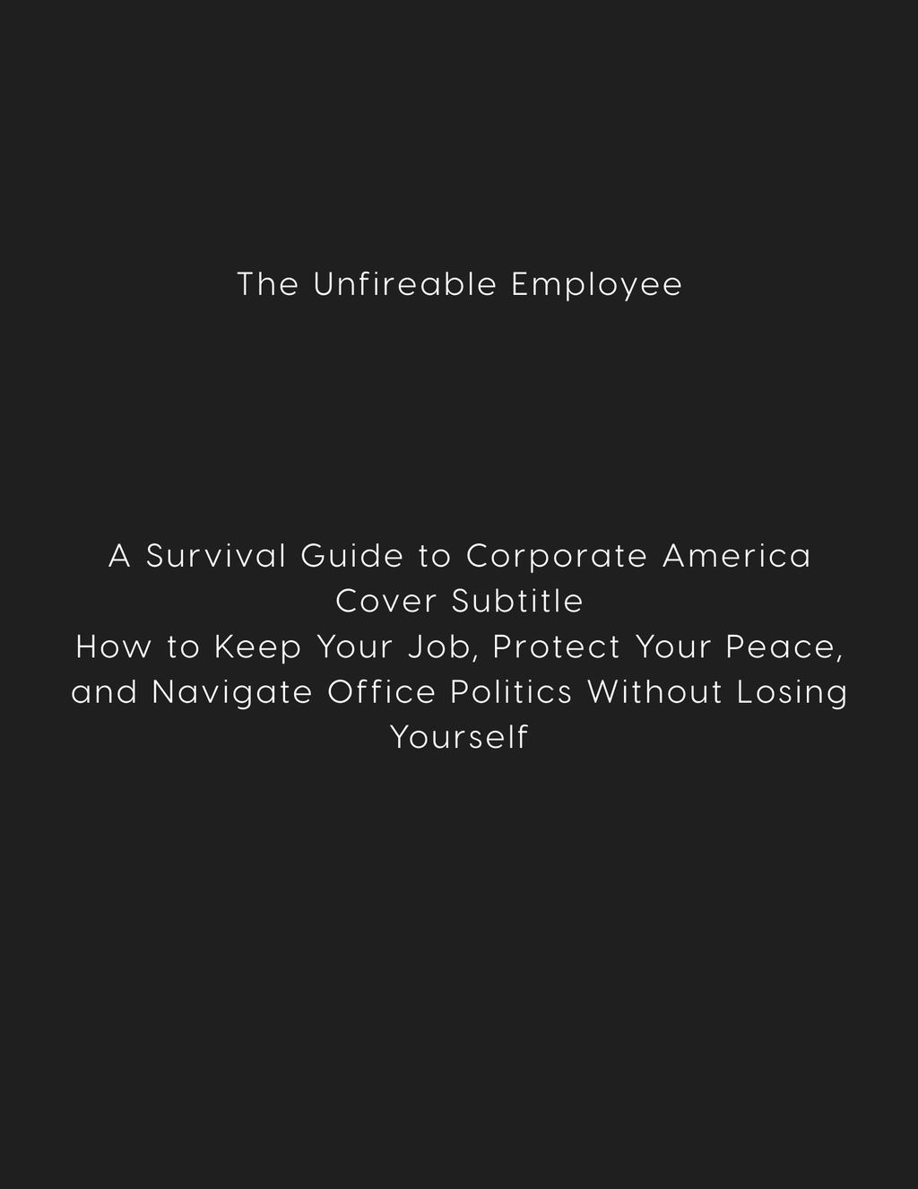 The Unfireable Employee: A Survival Guide to Corporate America
